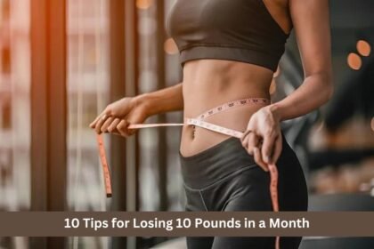 10 Tips for Losing 10 Pounds in a Month