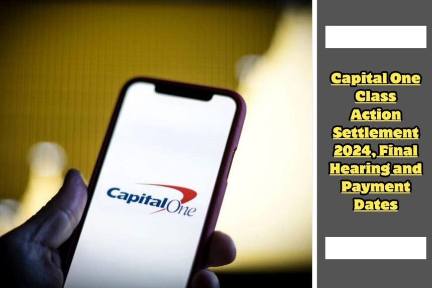 Capital One Class Action Settlement 2024, Final Hearing and Payment Dates