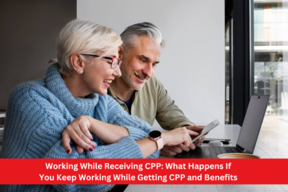 Working While Receiving CPP: What Happens If You Keep Working While Getting CPP and Benefits