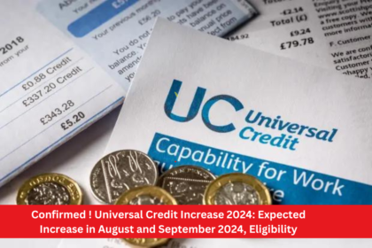 Confirmed ! Universal Credit Increase 2024: Expected Increase in August and September 2024, Eligibility