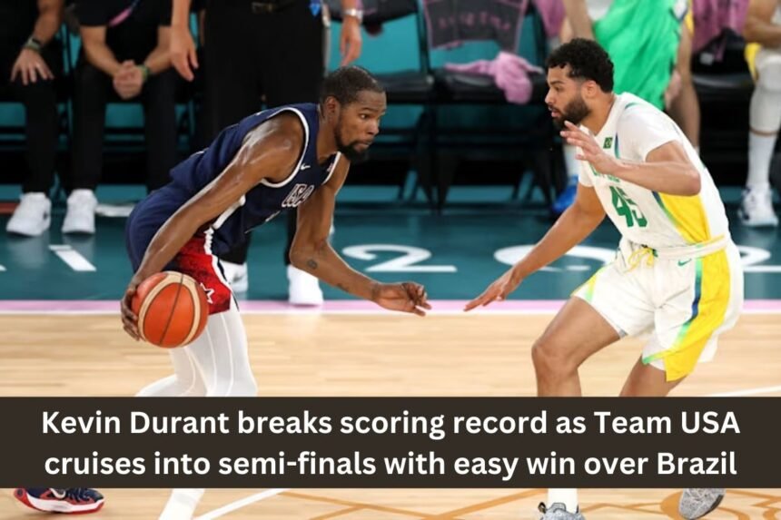 Kevin Durant breaks scoring record as Team USA cruises into semi-finals with easy win over Brazil