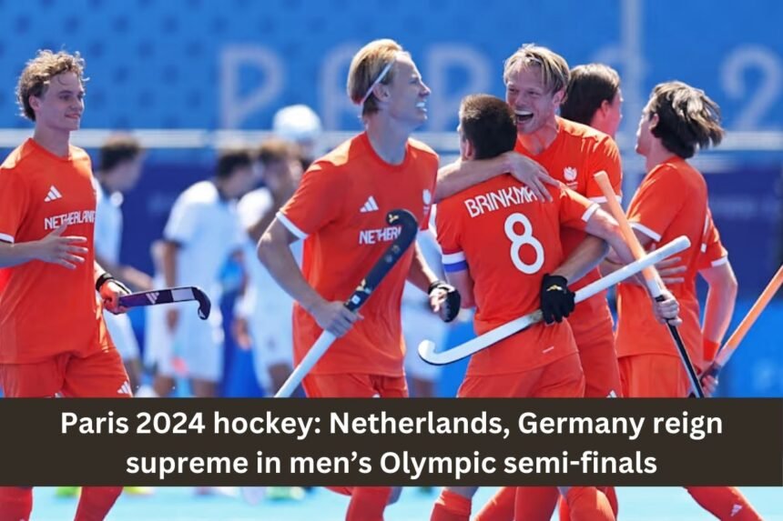 Paris 2024 hockey: Netherlands, Germany reign supreme in men’s Olympic semi-finals