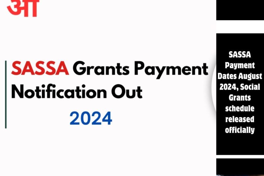 SASSA Payment Dates August 2024, Social Grants schedule released officially