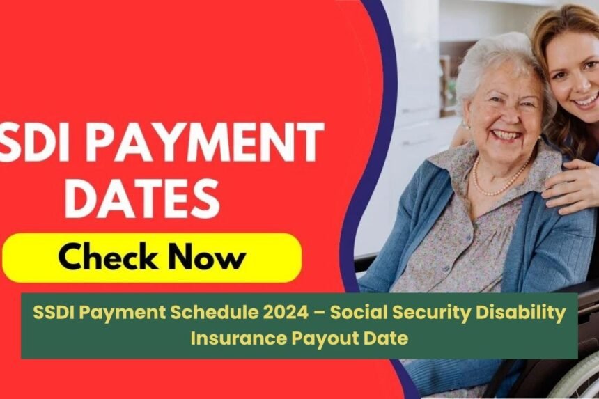 SSDI Payment Schedule 2024 – Social Security Disability Insurance Payout Date