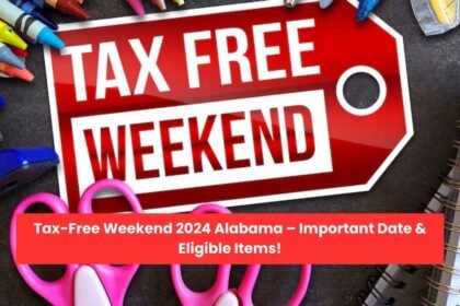 Tax-Free Weekend 2024 Alabama – Important Date & Eligible Items!