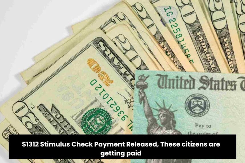 $1312 Stimulus Check Payment Released, These citizens are getting paid