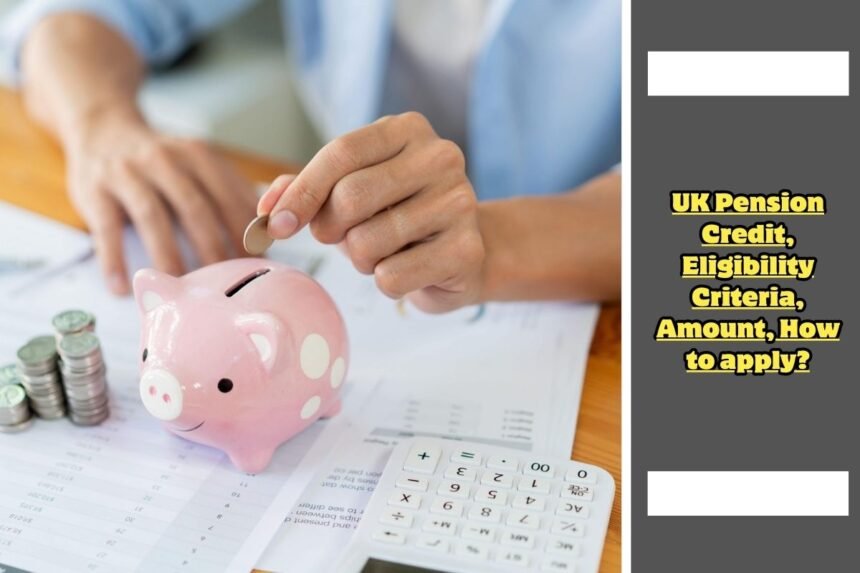 UK Pension Credit, Eligibility Criteria, Amount, How to apply?