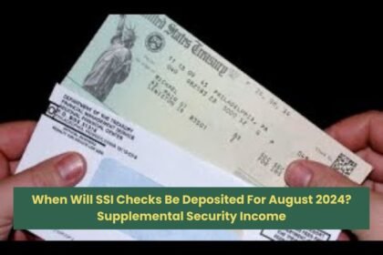 When Will SSI Checks Be Deposited For August 2024 Supplemental Security Income